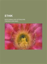 Ethik; Katechismus Der Sittenlehre,1234937255,9781234937256