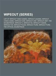 Wipeout (Series) List of Wipeout Video Games, Wipeout (Album), Wipeout (Video Game), Wipeout 2048, Wipeout 2097, Wipeout 2097: The Soun,1230527400,9781230527406