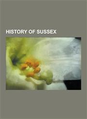 History of Sussex Portsmouth and Arundel Canal, History of Worthing, Clovelly-Kepplestone, Crabbet Arabian Stud, Sussex County Cricket C,1230572589,9781230572581