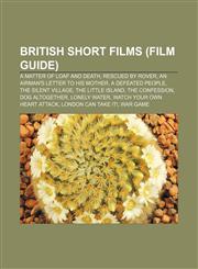 British short films (Film Guide) A Matter of Loaf and Death, Rescued by Rover, An Airman's Letter to His Mother, A Defeated People,1155614798,9781155614793