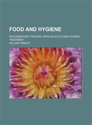Food and hygiene; an elementary treatise upon dietetics and hygienic treatment,1150800585,9781150800580