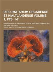 Diplomatarium Orcadense Et Hialtlandense; Fornbrefasafn Orkneyinga Og Hjaltlendinga. Orkney and Shetland Records Volume 1, Pts. 1-7,1230226222,9781230226224