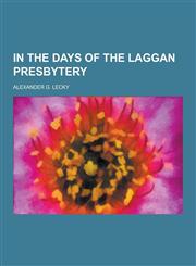 In the Days of the Laggan Presbytery,1230204032,9781230204031