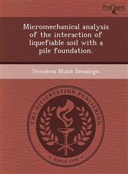 Micromechanical analysis of the interaction of liquefiable soil with a pile foundation.,1243733160,9781243733160