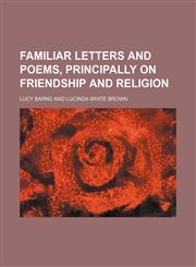 Familiar Letters and Poems, Principally on Friendship and Religion,1151509507,9781151509505