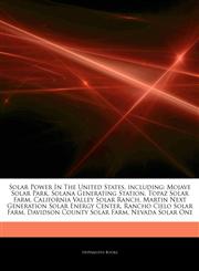 Articles On Solar Power In The United States, including Mojave Solar Park, Solana Generating Station, Topaz Solar Farm, California Valley Solar Ranch, Martin Next Generation Solar Energy Center, Rancho Cielo Solar Farm,124424466X,9781244244665