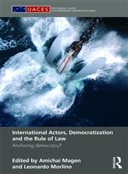 International Actors, Democratization and the Rule of Law Anchoring Democracy? 1st Edition,0415492955,9780415492959