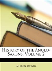 History of the Anglo-Saxons, Volume 2,1147453306,9781147453300