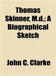 Thomas Skinner, M.d.; A Biographical Sketch,1154459691,9781154459692