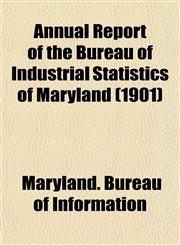 Annual Report of the Bureau of Industrial Statistics of Maryland (1901),1153285088,9781153285087