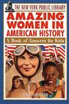 The New York Public Library Amazing Women in American History: A Book of Answers for Kids (The New York Public Library Books for Kids),0471192163,9780471192169