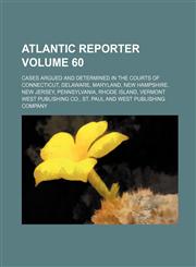 Atlantic Reporter; Cases Argued and Determined in the Courts of Connecticut, Delaware, Maryland, New Hampshire, New Jersey, Pennsylvania, Rhode Island,1130725200,9781130725209