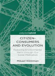 Citizen-Consumers and Evolution Reducing Environmental Harm Through Our Social Motivation,1137276797,9781137276797