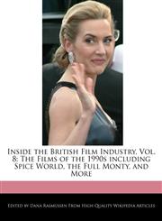 Inside the British Film Industry, Vol. 8 The Films of the 1990s including Spice World, the Full Monty, and More,1240939663,9781240939664