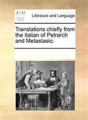 Translations chiefly from the Italian of Petrarch and Metastasio.,1170241042,9781170241042