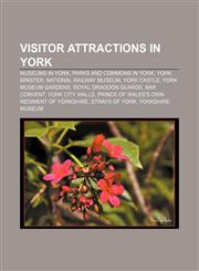 Visitor attractions in York Museums in York, Parks and commons in York, York Minster, National Railway Museum, York Castle,1156661536,9781156661536