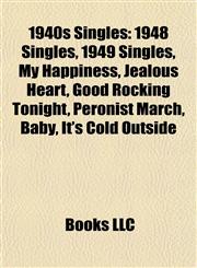 1940s Singles 1948 Singles, 1949 Singles, My Happiness, Jealous Heart, Good Rocking Tonight, Peronist March, Baby, It's Cold Outside,1157744052,9781157744054