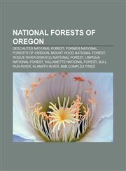 National Forests of Oregon Deschutes National Forest, Former National Forests of Oregon, Mount Hood National Forest,1156784506,9781156784501