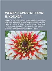 Women's sports teams in Canada Canadian women's soccer clubs, Women's ice hockey teams in Canada, Women's national sports teams of Canada,1233170546,9781233170548