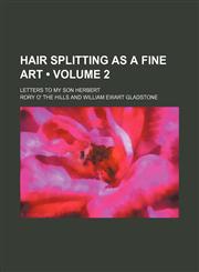 Hair splitting as a fine art (Volume 2); letters to my son Herbert,1154229467,9781154229462