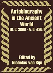 Autobiography in the Ancient World (B. C. 3800 - A. D. 430),1410202232,9781410202239