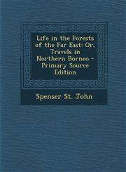 Life in the Forests of the Far East Or, Travels in Northern Borneo - Primary Source Edition,1293767336,9781293767337