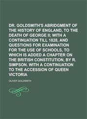 Dr. Goldsmith's Abridgment of the History of England, to the Death of George II,1150439017,9781150439018
