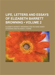 Life, Letters and Essays of Elizabeth Barrett Browning (Volume 2),1151319732,9781151319739