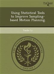 Using Statistical Tools to Improve Sampling-based Motion Planning.,1249082536,9781249082538