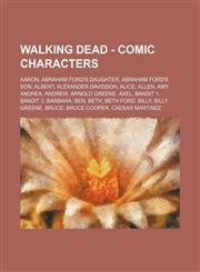 Walking Dead - Comic Characters Aaron, Abraham Ford's Daughter, Abraham Ford's Son, Albert, Alexander Davidson, Alice, Allen, Amy, Andrea, Andrew, Arnold Greene, Axel, Bandit 1, Bandit 3, Barbara, Ben, Beth, Beth Ford, Billy, Billy Greene, Bruce, Bruce C,1234707888,9781234707880