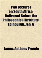 Two Lectures on South Africa, Delivered Before the Philosophical Institute, Edinburgh, Jan. 6,1152089315,9781152089310