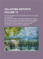 Oklahoma Reports; Cases Determined in the Supreme Court of the State of Oklahoma Volume 15,1236817133,9781236817136