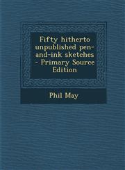 Fifty Hitherto Unpublished Pen-And-Ink Sketches - Primary Source Edition,1294346415,9781294346418