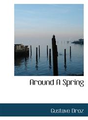 Around a Spring,1116917017,9781116917017
