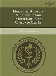 Music heard deeply Song and ethnic interaction in the Cherokee Ozarks.,1248970020,9781248970027