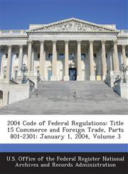 2004 Code of Federal Regulations Title 15 Commerce and Foreign Trade, Parts 801-2301: January 1, 2004, Volume 3,1287264913,9781287264910