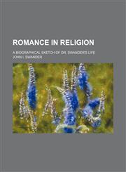 Romance in religion; a biographical sketch of Dr. Swander's life,1150592729,9781150592720