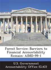 Forest Service Barriers to Financial Accountability Remain: Aimd-99-1,1287228453,9781287228455