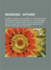 Degrassi - Affairs Against All Odds, All Falls Down, All Falls Down, Amy Peters-Hoffman, Archie Simpson, B.L.T. Thomas, Bobby Beckonridge, Broken Wings, Caitlin Ryan, Christine Nelson, Close To Me, Craig Manning, Damian Hayes, Daphne Hatzilakos, Declan C,1234667827,9781234667825
