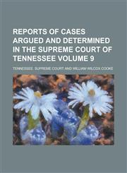 Reports of Cases Argued and Determined in the Supreme Court of Tennessee Volume 9,1234269538,9781234269531