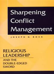 Sharpening Conflict Management Religious Leadership and the Double-edged Sword 1st Edition,0275974006,9780275974008