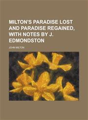 Milton's Paradise lost and Paradise regained, with notes by J. Edmondston,1230150633,9781230150635