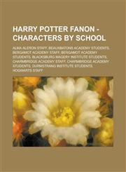 Harry Potter Fanon - Characters by School Alma Aleron staff, Beauxbatons Academy students, Bergamot Academy staff, Bergamot Academy students, Blacksburg Magery Institute students, Charmbridge Academy staff, Charmbridge Academy students,1234724952,9781234724955