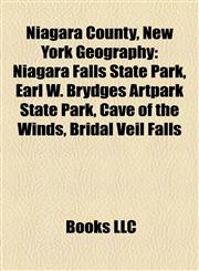 Niagara County, New York Geography Introduction Niagara Falls State Park, Earl W. Brydges Artpark State Park, Cave of the Winds,115537505X,9781155375052