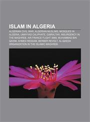 Islam in Algeria Algerian Civil War, Algerian Muslims, Mosques in Algeria, Umayyad Caliphate, Gibraltar, Insurgency in the Maghreb,115760496X,9781157604969