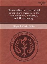 Decentralized or centralized production Impacts to the environment, industry, and the economy.,1244074470,9781244074477