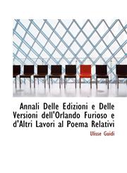 Annali Delle Edizioni e Delle Versioni dell'Orlando Furioso e d'Altri Lavori al Poema Relativi,1110258941,9781110258949