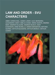Law and Order - SVU Characters Abbie Carmichael, Agnes Linsky, Alec Bernardi, Alexandra Cabot, Amelia Chase, Amina Asante, Andrea Kent, Andrew Kilgore, Andrew Munch, Andy Eckerson, Anne Morella, Annika Bergeron, Antonia Suarez, Arthur Blessard, Arthur Br,1234736829,9781234736828