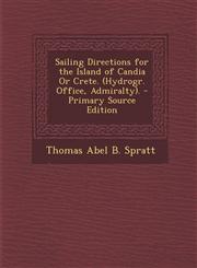 Sailing Directions for the Island of Candia or Crete. (Hydrogr. Office, Admiralty).,1289567123,9781289567125