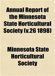 Annual Report of the Minnesota State Horticultural Society (v.26 1898),115328555X,9781153285551